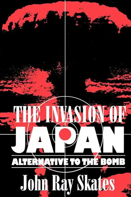 The Invasion of Japan: Alternative to the Bomb - Paperback