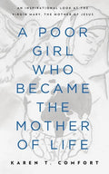 A Poor Girl Who Became the Mother of Life: An Inspirational Look at the Virgin Mary, the Mother of Jesus - Paperback