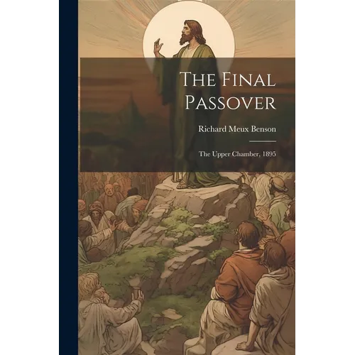 The Final Passover: The Upper Chamber, 1895 - Paperback