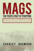 Mags: The People Part of Prepping: How to Plan, Build, and Organize a Mutual Assistance Group in a Survival Situation - Paperback