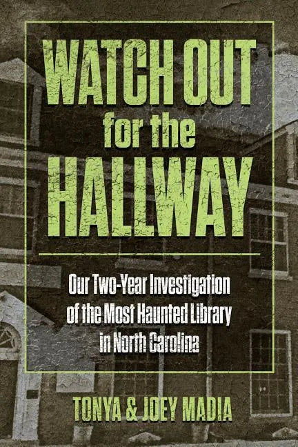 Watch Out for the Hallway: Our Two-Year Investigation of the Most Haunted Library in North Carolina - Paperback