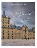 El Escorial: The History and Legacy of Spain's Most Famous Royal Site - Paperback