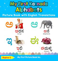 My First Kannada Alphabets Picture Book with English Translations: Bilingual Early Learning & Easy Teaching Kannada Books for Kids - Hardcover