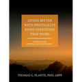 Living Better with Spirituality Based Strategies that Work: Workbook for Spiritually Informed Therapy - Paperback