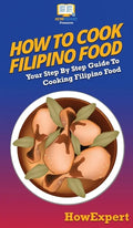 How To Cook Filipino Food: Your Step By Step Guide To Cooking Filipino Food - Hardcover