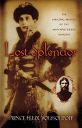 Lost Splendor: The Amazing Memoirs of the Man Who Killed Rasputin - Paperback