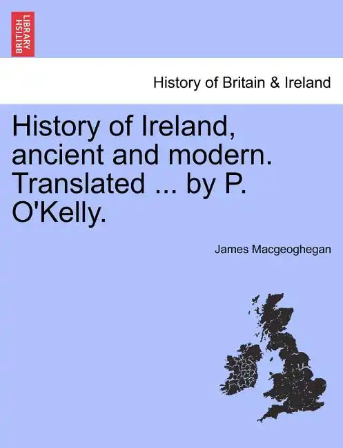 History of Ireland, ancient and modern. Translated ... by P. O'Kelly. - Paperback
