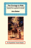 The Courage to Ride: One Woman's 17,000-Mile Mounted Odyssey from Argentina to Canada - Paperback