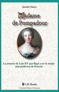 Madame de Pompadour: La amante de Luis XV que llego a ser la mujer mas poderosa de Francia - Paperback