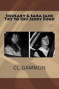 Squeaky & Sara Jane Try to Off Jerry Ford - Paperback