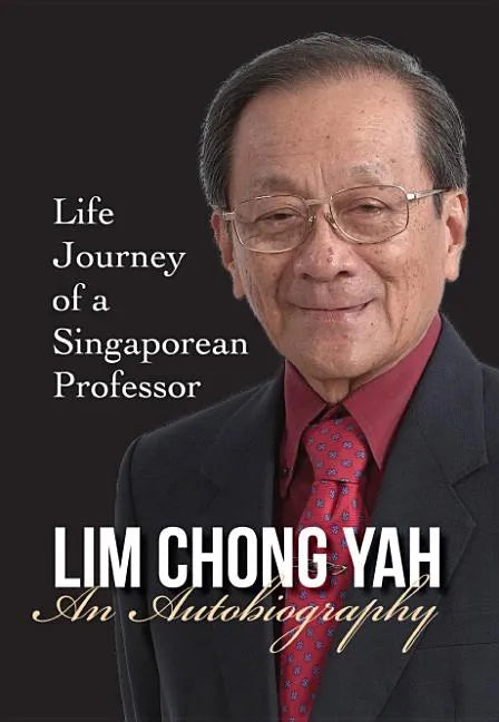 Lim Chong Yah: An Autobiography - Life Journey of a Singaporean Professor - Hardcover