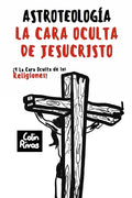 Astroteología: La Cara Oculta de Jesucristo Y Las Religiones - Paperback