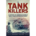 Tank Killers: A History of America's World War II Tank Destroyer Force - Paperback