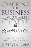Cracking the Business Development Code: 7 Small Steps for You, 1 Giant Leap for Your Business - Paperback