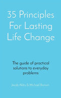 35 Principles For Lasting Life Change: The guide of practical solutions to everyday problems - Paperback