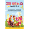 Greek Mythology For Kids: Explore Timeless Tales & Bedtime Stories From Ancient Greece. Myths, History, Fantasy & Adventures of The Gods, Goddes - Hardcover