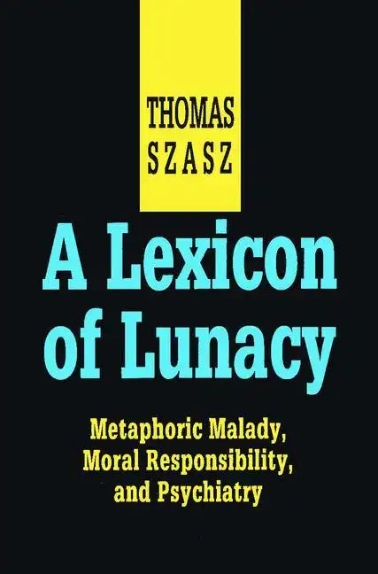 A Lexicon of Lunacy: Metaphoric Malady, Moral Responsibility and Psychiatry - Paperback