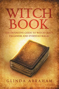 Witch Book: A Definitive Guide To Witch Craft, Paganism and Everyday Magic: A Definitive Guide To Witch Craft, Paganism and Everyday Magic - Paperback