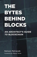 The Bytes Behind Blocks: An Architect's Guide to Blockchain - Paperback
