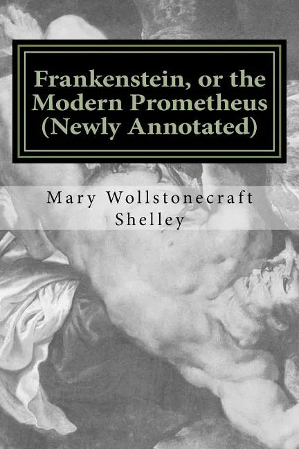 Frankenstein, or the Modern Prometheus (Newly Annotated): The Original 1818 Version with New Introduction and Footnotes - Paperback