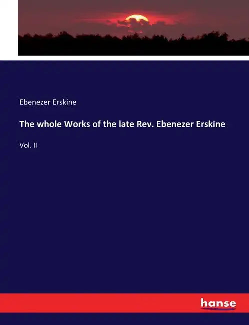 The whole Works of the late Rev. Ebenezer Erskine: Vol. II - Paperback