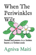 When The Periwinkles Wilt: Stories and poems about broken hearts and broken souls - Paperback
