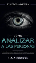 Cómo analizar a las personas: Psicología Oscura - Técnicas secretas para analizar e influenciar a cualquiera utilizando el lenguaje corporal, la ... y - Hardcover