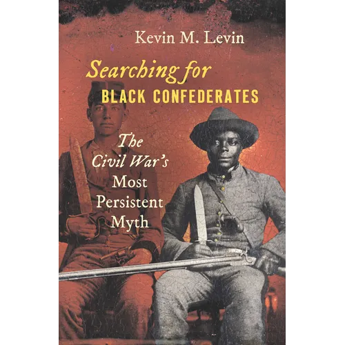 Searching for Black Confederates: The Civil War's Most Persistent Myth - Hardcover