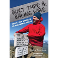 Duct Tape & Baling Wire: From City Streets to Mountain Peaks: From City Streets To Mountain Peaks - Paperback