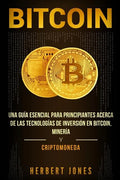 Bitcoin: Una guía esencial para principiantes acerca de las tecnologías de inversión en bitcoin, minería y criptomoneda - Paperback