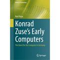 Konrad Zuse's Early Computers: The Quest for the Computer in Germany - Hardcover