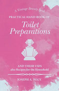 Practical Hand-Book of Toilet Preparations and their Uses also Recipes for the Household - Paperback