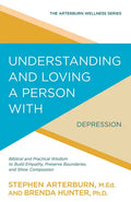 Understanding and Loving a Person with Depression: Biblical and Practical Wisdom to Build Empathy, Preserve Boundaries, and Show Compassion - Paperback