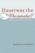 Hauerwas the Peacemaker?: Peacebuilding, Race, and Foreign Policy - Paperback