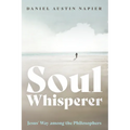 Soul Whisperer: Jesus' Way Among the Philosophers - Hardcover