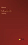 The Compleat Angler: in large print - Hardcover