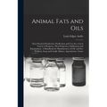 Animal Fats and Oils: Their Practical Production, Purification and Uses for a Great Variety of Purposes, Their Properties, Falsification and - Paperback