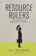 Resource Rulers: Fortune and Folly on Canada's Road to Resources - Paperback