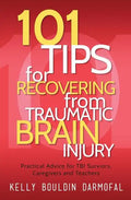 101 Tips for Recovering from Traumatic Brain Injury: Practical Advice for TBI Survivors, Caregivers, and Teachers - Paperback