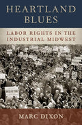 Heartland Blues: Labor Rights in the Industrial Midwest - Hardcover