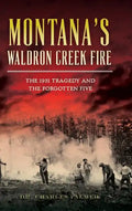 Montana's Waldron Creek Fire: The 1931 Tragedy and the Forgotten Five - Hardcover