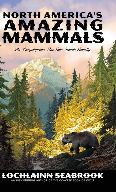 North America's Amazing Mammals: An Encyclopedia for the Whole Family - Hardcover