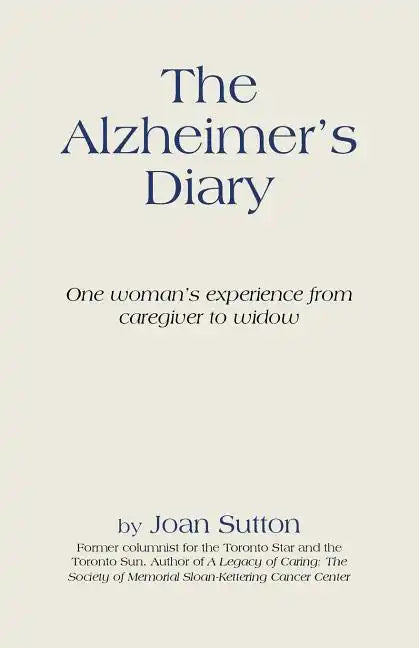 The Alzheimer's Diary: One Woman's Experience from Caregiver to Widow - Paperback