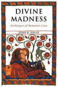 Divine Madness: Archetypes of Romantic Love - Paperback