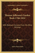 Thomas Jefferson's Garden Book 1766-1824: With Relevant Extracts from His Other Writings - Hardcover