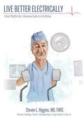 Live Better Electrically: A Heart Rhythm Doc's Humorous Guide to Arrhythmias - Paperback