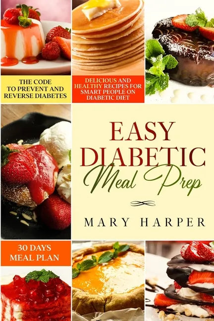 Easy Diabetic Meal Prep: Delicious and Healthy Recipes for Smart People on Diabetic Diet - 30 Days Meal Plan - The Code to Prevent and Reverse Diabete - Paperback