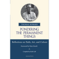 Pondering the Permanent Things: Reflections on Faith, Art, and Culture - Paperback