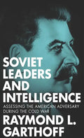 Soviet Leaders and Intelligence: Assessing the American Adversary during the Cold War - Paperback