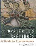 Mysterious Creatures: A Guide to Cryptozoology - Volume 2 - Paperback